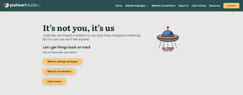 A simple light great background with the text: It's not you, it's us. Looks like we missed a redirect (or you may have mistyped something. But it's cool, we won't tell anyone). Let's get things back on track. Any of these take your fancy?" This is followed by 3 buttons for different services within the business. As a fun bonus, there is a little animated UFO at the side that beams down 404 error page not found.